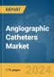 Angiographic Catheters Market Report 2024 - Product Thumbnail Image