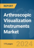 Arthroscopic Visualization Instruments Market Report 2024- Product Image