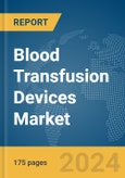 Blood Transfusion Devices Market Report 2024- Product Image