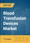 Blood Transfusion Devices Market Report 2024 - Product Thumbnail Image