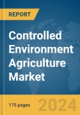 Controlled Environment Agriculture Market Report 2024- Product Image