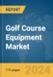 Golf Course Equipment Market Report 2024 - Product Image