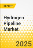 Hydrogen Pipeline Market - A Global and Regional Analysis: Focus on Type, Distance, Pressure, Form, Pipeline Structure, and Region - Analysis and Forecast, 2024-2034- Product Image