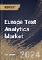 Europe Text Analytics Market Size, Share & Trends Analysis Report By Component, By Deployment Type, By Enterprise Size, By Industry Vertical, By Application, By Country and Growth Forecast, 2024 - 2031 - Product Image