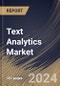 Text Analytics Market Size, Share & Trends Analysis Report By Component, By Deployment Type, By Enterprise Size, By Industry Vertical, By Application, By Regional Outlook and Forecast, 2024 - 2031 - Product Image