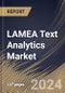 LAMEA Text Analytics Market Size, Share & Trends Analysis Report By Component, By Deployment Type, By Enterprise Size, By Industry Vertical, By Application, By Country and Growth Forecast, 2024 - 2031 - Product Image