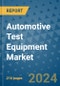 Automotive Test Equipment Market - Global Industry Analysis, Size, Share, Growth, Trends, and Forecast 2031 - By Product, Technology, Grade, Application, End-user, Region: (North America, Europe, Asia Pacific, Latin America and Middle East and Africa) - Product Thumbnail Image