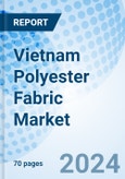 Vietnam Polyester Fabric Market | Analysis, Share, Size, Growth, Value, Industry, Companies, Revenue, Forecast, Outlook & Trends: Market Forecast By Type, By Applications And Competitive Landscape- Product Image