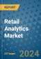 Retail Analytics Market - Global Industry Analysis, Size, Share, Growth, Trends, and Forecast 2031 - By Product, Technology, Grade, Application, End-user, Region: (North America, Europe, Asia Pacific, Latin America and Middle East and Africa) - Product Thumbnail Image