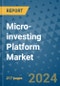 Micro-investing Platform Market - Global Industry Analysis, Size, Share, Growth, Trends, and Forecast 2031 - By Product, Technology, Grade, Application, End-user, Region: (North America, Europe, Asia Pacific, Latin America and Middle East and Africa) - Product Thumbnail Image