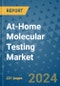 At-Home Molecular Testing Market - Global Industry Analysis, Size, Share, Growth, Trends, and Forecast 2031 - By Product, Technology, Grade, Application, End-user, Region: (North America, Europe, Asia Pacific, Latin America and Middle East and Africa) - Product Image