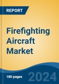 Firefighting Aircraft Market - Global Industry Size, Share, Trends, Opportunity, and Forecast, 2019-2029F- Product Image