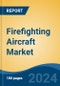 Firefighting Aircraft Market - Global Industry Size, Share, Trends, Opportunity, and Forecast, 2019-2029F - Product Thumbnail Image