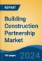 Building Construction Partnership Market - Global Industry Size, Share, Trends, Opportunity, and Forecast, 2019-2029F - Product Thumbnail Image