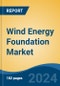 Wind Energy Foundation Market - Global Industry Size, Share, Trends, Opportunity, and Forecast, 2019-2029F - Product Thumbnail Image