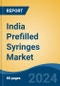 India Prefilled Syringes Market, By Region, Competition, Forecast and Opportunities, 2020-2030F - Product Image