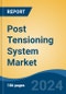 Post Tensioning System Market - Global Industry Size, Share, Trends, Opportunity, and Forecast, 2019-2029F - Product Image