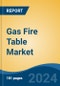 Gas Fire Table Market - Global Industry Size, Share, Trends, Opportunity, and Forecast, 2019-2029F - Product Thumbnail Image