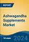 Ashwagandha Supplements Market - Global Industry Size, Share, Trends, Opportunity, and Forecast, 2019-2029F - Product Image