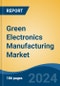 Green Electronics Manufacturing Market - Global Industry Size, Share, Trends, Opportunity, and Forecast, 2019-2029F - Product Image