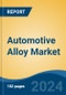 Automotive Alloy Market - Global Industry Size, Share, Trends, Opportunity, and Forecast, 2019-2029F - Product Image