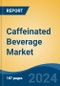 Caffeinated Beverage Market - Global Industry Size, Share, Trends, Opportunity, and Forecast, 2019-2029F - Product Image