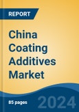 China Coating Additives Market, By Region, Competition, Forecast and Opportunities, 2019-2029F- Product Image