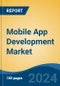 Mobile App Development Market - Global Industry Size, Share, Trends, Opportunity, and Forecast, 2019-2029F - Product Image