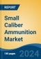 Small Caliber Ammunition Market - Global Industry Size, Share, Trends, Opportunity, and Forecast, 2019-2029F - Product Thumbnail Image