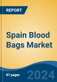 Spain Blood Bags Market, By Region, Competition, Forecast and Opportunities, 2019-2029F- Product Image