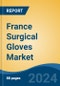 France Surgical Gloves Market, By Region, Competition, Forecast and Opportunities, 2019-2029F - Product Image