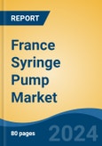 France Syringe Pump Market, By Region, Competition, Forecast and Opportunities, 2019-2029F- Product Image