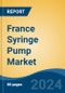 France Syringe Pump Market, By Region, Competition, Forecast and Opportunities, 2019-2029F - Product Image