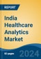 India Healthcare Analytics Market, By Region, Competition, Forecast and Opportunities, 2020-2030F - Product Thumbnail Image