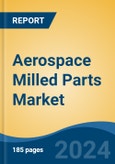 Aerospace Milled Parts Market - Global Industry Size, Share, Trends, Opportunity, and Forecast, 2019-2029F- Product Image