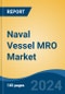 Naval Vessel MRO Market - Global Industry Size, Share, Trends, Opportunity, and Forecast, 2019-2029F - Product Thumbnail Image