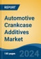 Automotive Crankcase Additives Market - Global Industry Size, Share, Trends, Opportunity, and Forecast, 2019-2029F - Product Image