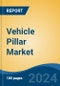 Vehicle Pillar Market - Global Industry Size, Share, Trends, Opportunity, and Forecast, 2019-2029F - Product Image