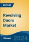 Revolving Doors Market - Global Industry Size, Share, Trends, Opportunity, and Forecast, 2019-2029F - Product Image