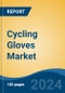 Cycling Gloves Market - Global Industry Size, Share, Trends, Opportunity, and Forecast, 2019-2029F - Product Image