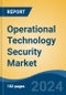 Operational Technology Security Market - Global Industry Size, Share, Trends, Opportunity, and Forecast, 2019-2029F - Product Image