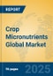 Crop Micronutrients Global Market Insights 2025, Analysis and Forecast to 2030, by Market Participants, Regions, Technology, Application, Product Type - Product Image