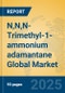 N,N,N-Trimethyl-1-ammonium adamantane Global Market Insights 2025, Analysis and Forecast to 2030, by Manufacturers, Regions, Technology, Application - Product Image