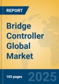 Bridge Controller Global Market Insights 2025, Analysis and Forecast to 2030, by Manufacturers, Regions, Technology, Application, Product Type- Product Image