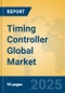 Timing Controller Global Market Insights 2025, Analysis and Forecast to 2030, by Manufacturers, Regions, Technology, Application - Product Thumbnail Image