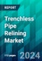 Trenchless Pipe Relining Market Size, Share, Trends, Dynamics, Forecast, & Growth Analysis: 2024-2030 - Product Image