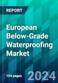 European Below-Grade Waterproofing Market Size, Share, Trend, Forecast, Competitive Analysis, and Growth Opportunity: 2024-2030- Product Image