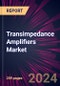 Transimpedance Amplifiers Market 2025-2029 - Product Image