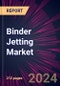 Binder Jetting Market 2024-2028 - Product Image