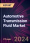 Automotive Transmission Fluid Market 2024-2028 - Product Image